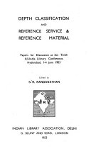 Depth classification and reference service & reference material : papers for discussion at the tenth All-India Library Conference, Hyderabad, 1-4 June 1953 /