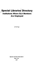 Special libraries directory : institutions where SLA members are employed.