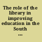 The role of the library in improving education in the South ; papers /