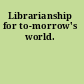 Librarianship for to-morrow's world.