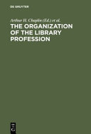 The Organization of the library profession ; a symposium based on contributions to the 37th session of the IFLA General Council, Liverpool, 1971 /