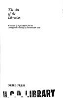 The Art of the librarian; a collection of original papers from the library of the University of Newcastle upon Tyne.