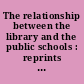 The relationship between the library and the public schools : reprints of papers and addresses /