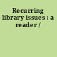 Recurring library issues : a reader /