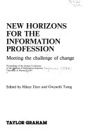 New horizons for the information profession : meeting the challenge of change : proceedings of the Annual Conference of the Institute of Information Scientists, University of Warwick, 1987 /