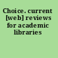 Choice. current [web] reviews for academic libraries