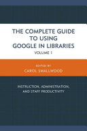 The complete guide to using Google in libraries /