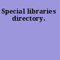 Special libraries directory.