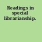 Readings in special librarianship.