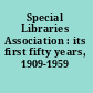 Special Libraries Association : its first fifty years, 1909-1959 /