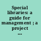 Special libraries: a guide for management ; a project of the Illinois Chapter /