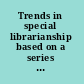 Trends in special librarianship based on a series of lectures delivered at Ealing Technical College, April 1968.