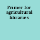 Primer for agricultural libraries