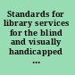 Standards for library services for the blind and visually handicapped : adopted July 14, 1966, by the Library Administration Division, American Library Association.