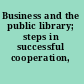 Business and the public library; steps in successful cooperation,