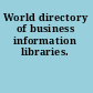 World directory of business information libraries.
