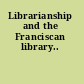 Librarianship and the Franciscan library..
