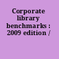 Corporate library benchmarks : 2009 edition /
