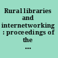 Rural libraries and internetworking : proceedings of the Internetworking Rural Libraries Institute, held in May 1994 at the University of Wisconsin--Milwaukee /