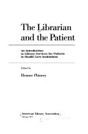 The Librarian and the patient : an introduction to library services for patients in health care institutions /