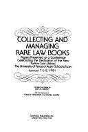 Collecting and managing rare law books : papers presented at a conference celebrating the dedication of the new Tarlton Law Library, the University of Texas at Austin School of Law, January 7 & 8, 1981 /