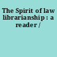 The Spirit of law librarianship : a reader /