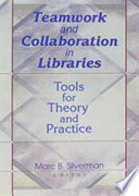 Teamwork and collaboration in libraries : tools for theory and practice /