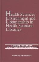 Health sciences environment and librarianship in health sciences libraries /