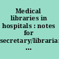 Medical libraries in hospitals : notes for secretary/librarians and others.