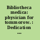 Bibliotheca medica: physician for tommorow. : Dedication of the Countway Library of Medicine, May 26 & 27, 1965 /