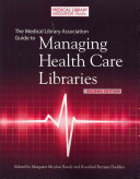 The Medical Library Association guide to managing health care libraries /