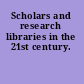 Scholars and research libraries in the 21st century.