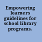 Empowering learners guidelines for school library programs.