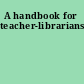 A handbook for teacher-librarians,