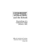 Censorship litigation and the schools : proceedings of a colloquium held January 1981.