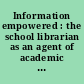 Information empowered : the school librarian as an agent of academic achievement in Alaska schools /