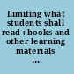 Limiting what students shall read : books and other learning materials in our public schools : how they are selected and how they are removed : summary report on the survey "Book and materials selection for school libraries and classrooms : procedures, challenges, and responses" /