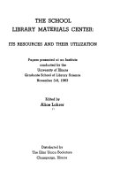 The school library materials center: its resources and their utilization ; papers presented at an institute conducted by the University of Illinois Graduate School of Library Science, November 3-6, 1963.