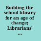 Building the school library for an age of change; Librarians' Worshop, summer, 1962