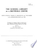 The school library as a materials center : educational needs of librarians and teachers in its administration and use : proceedings of a conference under the auspices of the U.S. Department of Health, Education, and Welfare, Office of Education, Washington, May 16, 17, 18, 1962 /