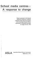 School media centres - a response to change ; papers presented at the Second National Conference of School Librarians, held under the auspices of the Australian School Library Association at Monash University on August 26-29, 1970.