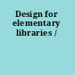 Design for elementary libraries /