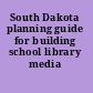 South Dakota planning guide for building school library media programs