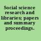 Social science research and libraries; papers and summary proceedings.