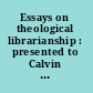 Essays on theological librarianship : presented to Calvin Henry Schmitt /