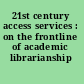 21st century access services : on the frontline of academic librarianship /