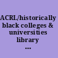 ACRL/historically black colleges & universities library statistics : a compilation of statistics from sixty-eight historically black college and university libraries
