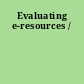 Evaluating e-resources /