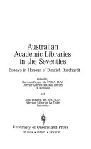 Australian academic libraries in the seventies : essays in honour of Dietrich Borchardt /