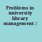 Problems in university library management /